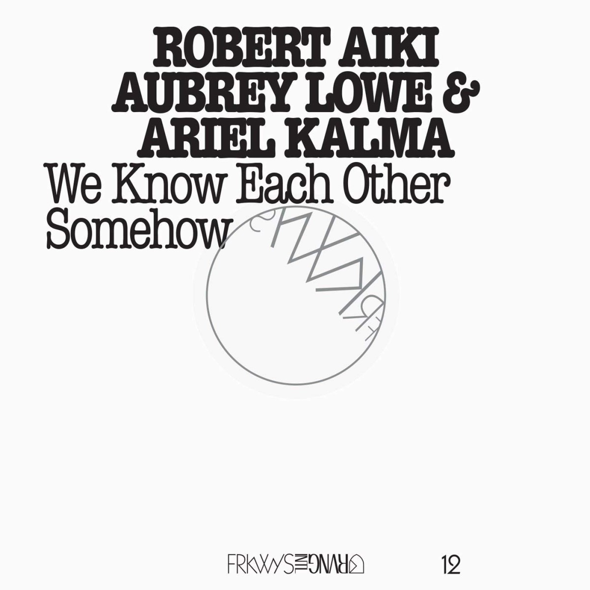 Robert Aiki Aubrey Lowe & Ariel Kalma - Frkwys Vol. 12 - We Know Each Other Somehow