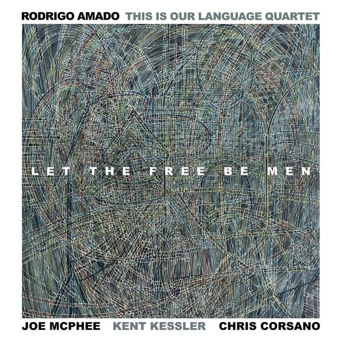 Rodrigo Amado & Joe McPhee & Kent Kessler & Chris Corsano - Let The Free Be Men