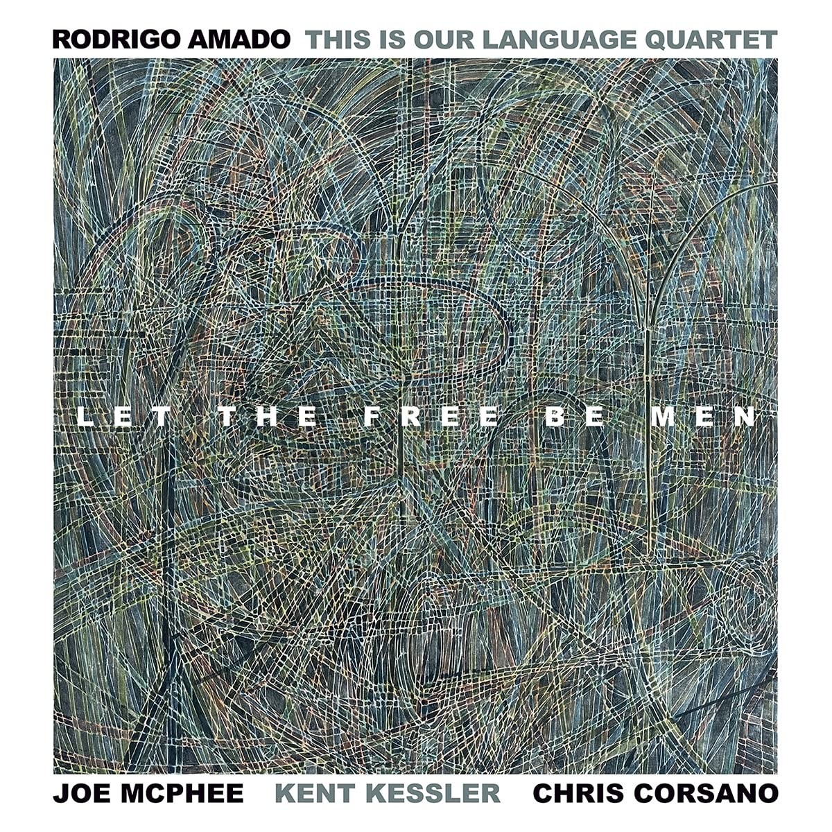 Rodrigo Amado & Joe McPhee & Kent Kessler & Chris Corsano - Let The Free Be Men