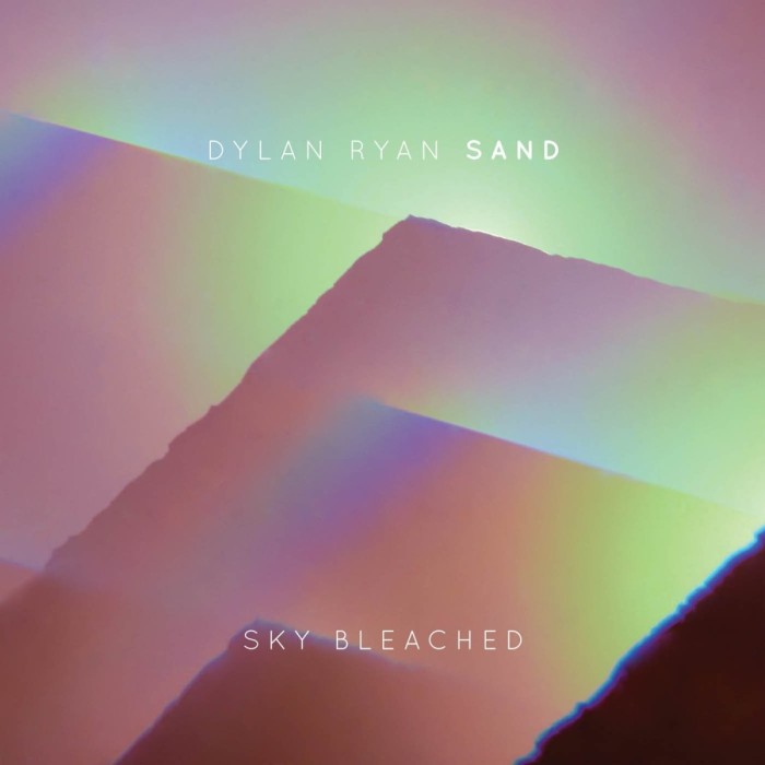 Dylan Ryan & Sand - Sky Bleached