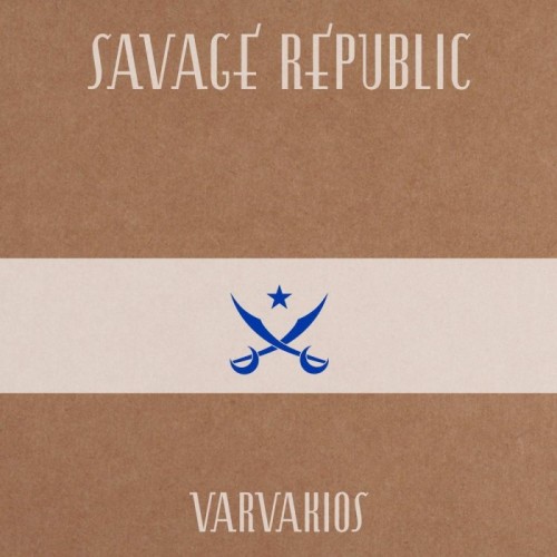 Savage Republic - Varvakios
