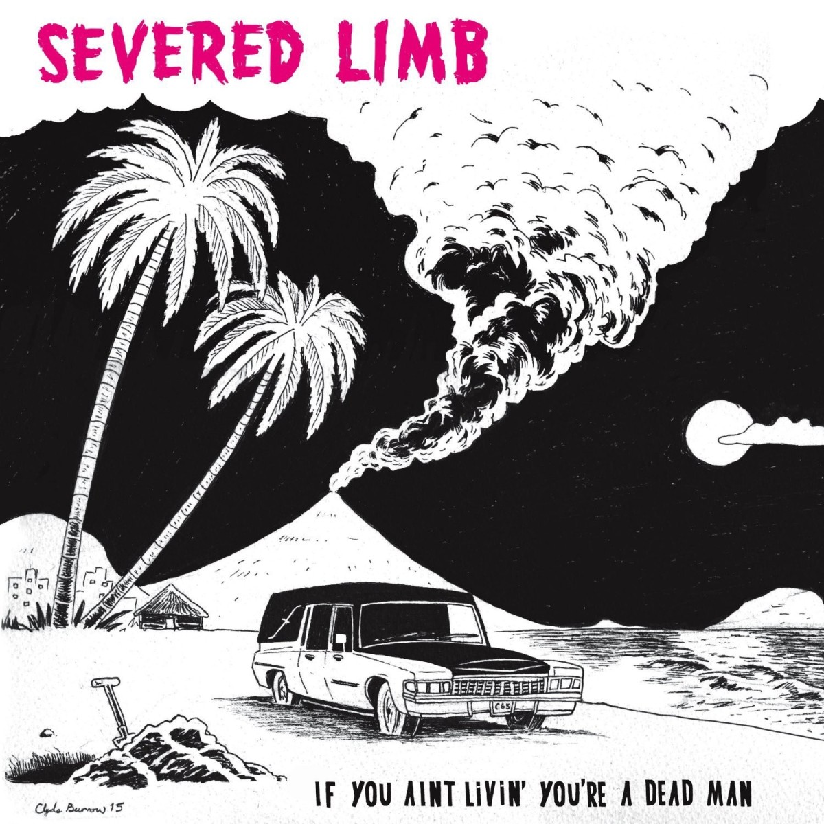 Severed Limb - If You Ain't Livin' You're A Dead Man