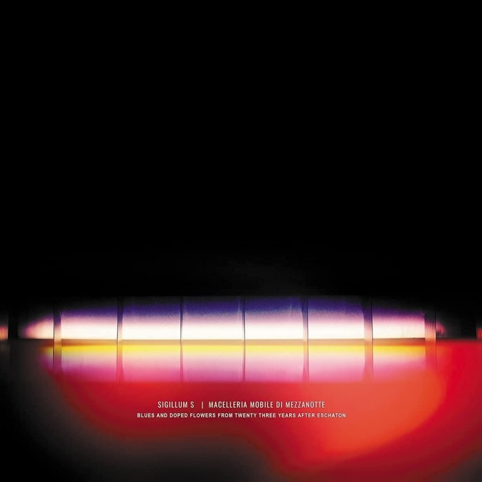 Sigillum S & Macelleria Mobile Di Mezzanotte - Blues And Doped Flowers From Twenty Three Years After Eschaton