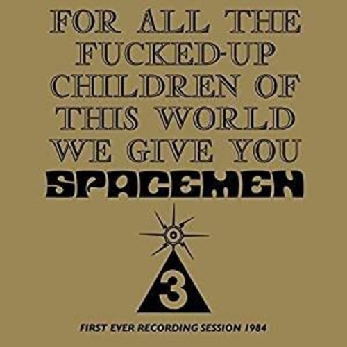 Spacemen 3 - For All The Fucked Up Children Of This World