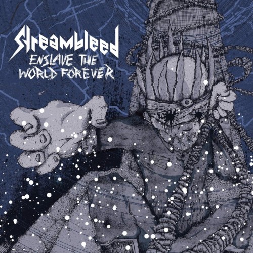 Streambleed - Enslave The World Forever