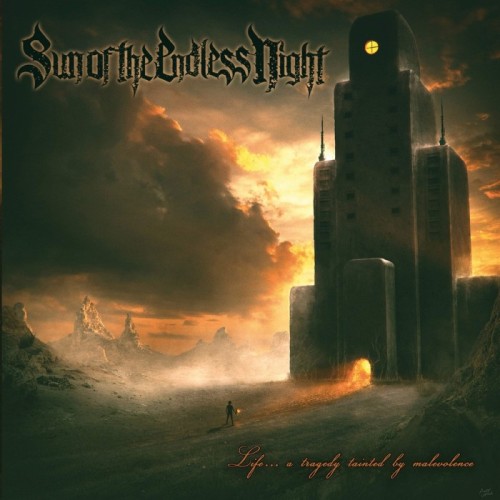 Sun Of The Endless Night - Life...A Tragedy Tainted By Malevolence
