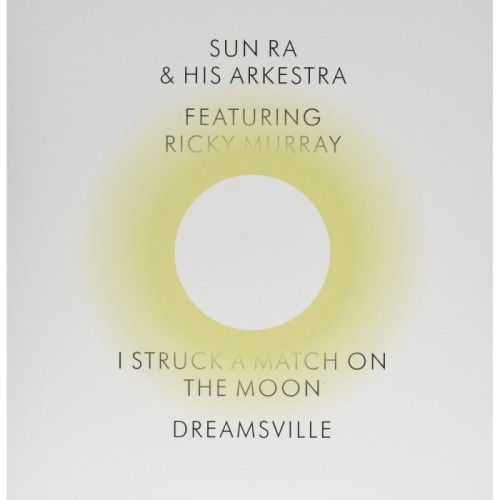 Sun Ra And His Arkestra - I Struck A Match On The Moon / Dreamsville