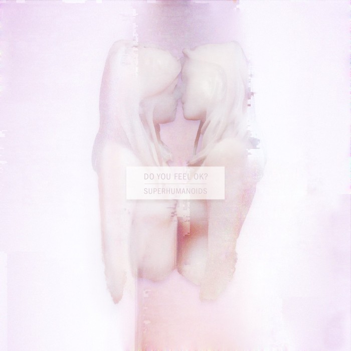 Superhumanoids - Do You Feel Ok?