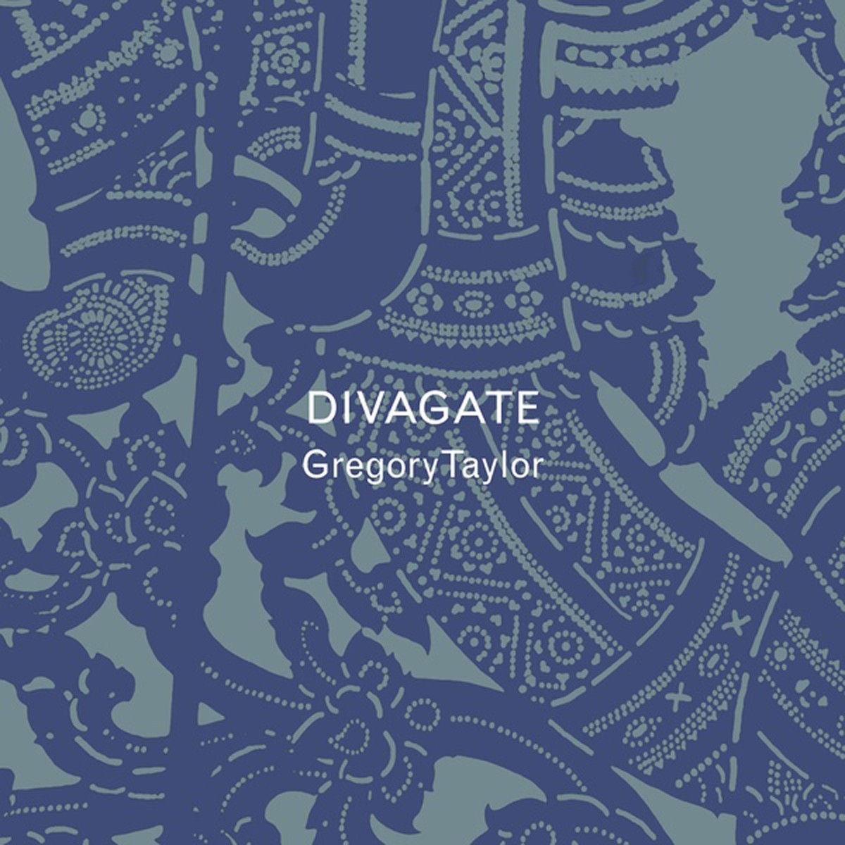 Gregory Taylor - Divagate