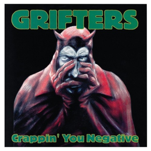 The Grifters - Crappin' You Negative