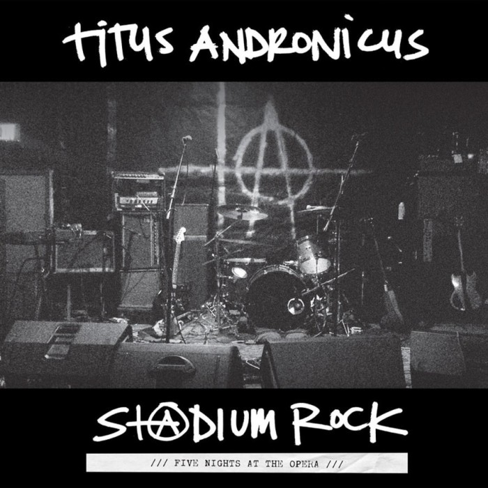 Titus Andronicus - Stadium Rock : Five Nights At The Opera