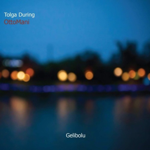 Tolga During & OttoMani - Gelibolu