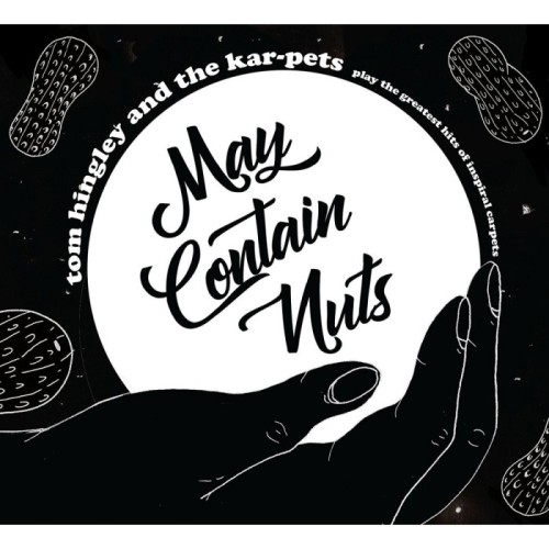 Tom Hingley And The Karpets - May Contain Nuts