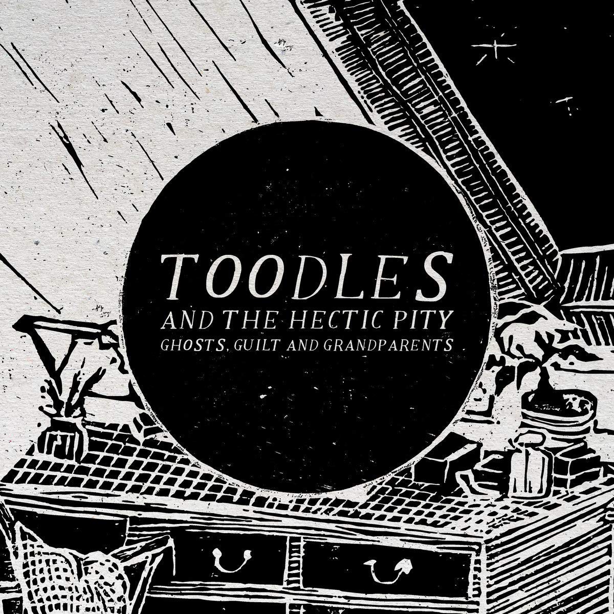 Toodles & The Hectic Pity - Ghosts, Guilt & Grandparents