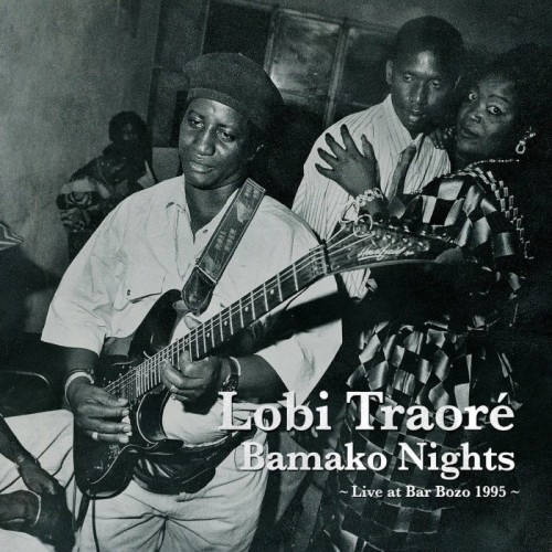 Lobi Traore - Bamako Nights: Live At Bar Bozo 1995