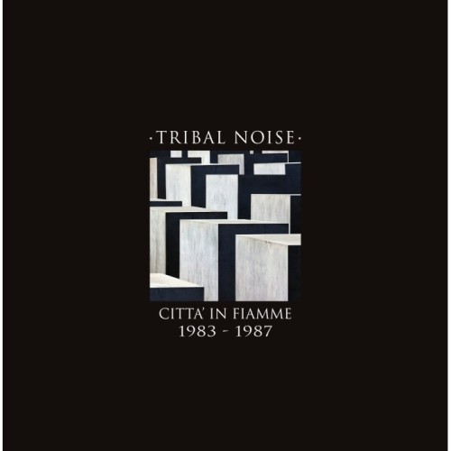 Tribal Noise - Città In Fiamme 1983-1987