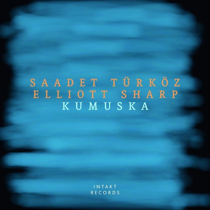 Saadet Türköz & Elliott Sharp - Kumuska