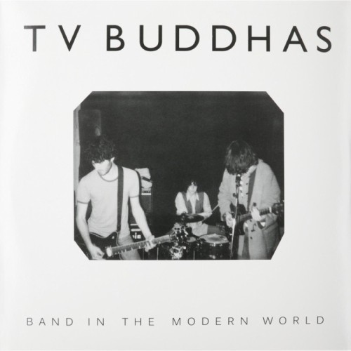 TV Buddhas - Band In The Modern World