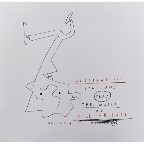 Unscientific Italians - Play The Music Of Bill Frisell Vol. 1