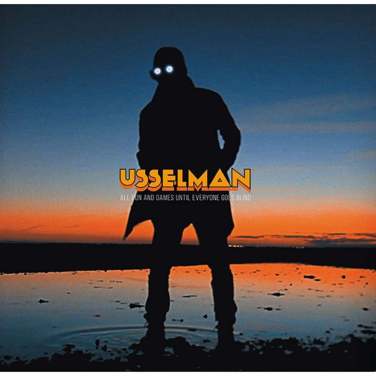 Usselman - All Fun And Games Until Everyone Goes Blind