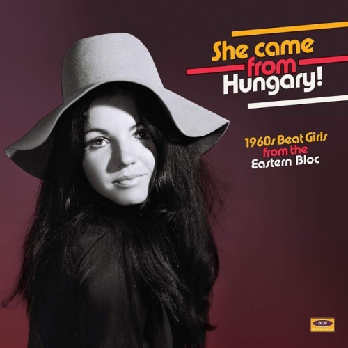 Various Artists - She Came From Hungary! 1960s Beat Girls From The Eastern Bloc