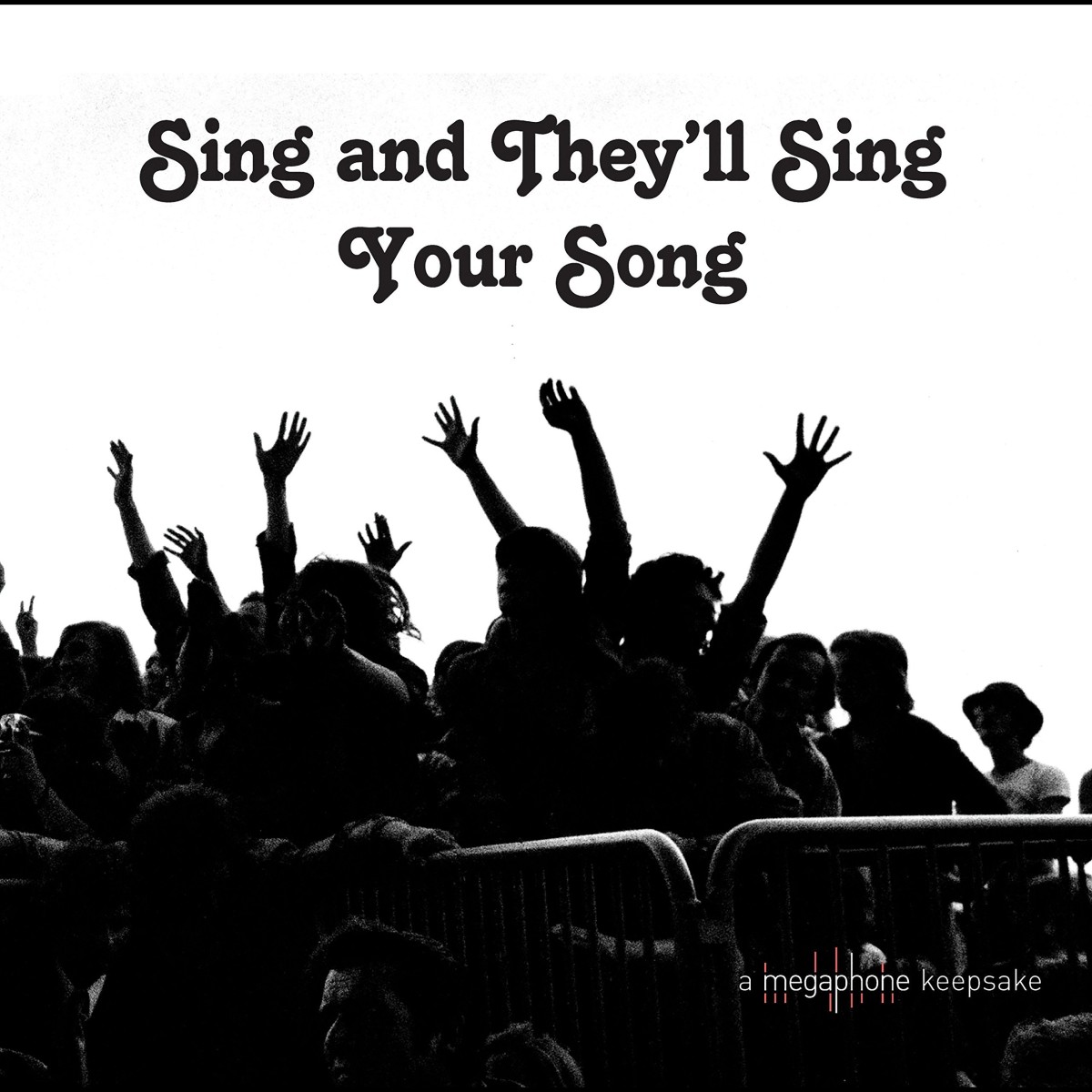 Various Artists - Sing And They’ll Sing Your Song (A Megaphone Keepsake)