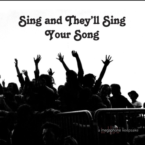 Various Artists - Sing And They’ll Sing Your Song (A Megaphone Keepsake)