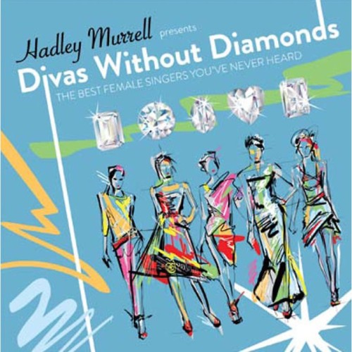 Various Artists - Hadley Murrell Presents: Divas Without Diamonds - The Best Female Singers You've Never Heard
