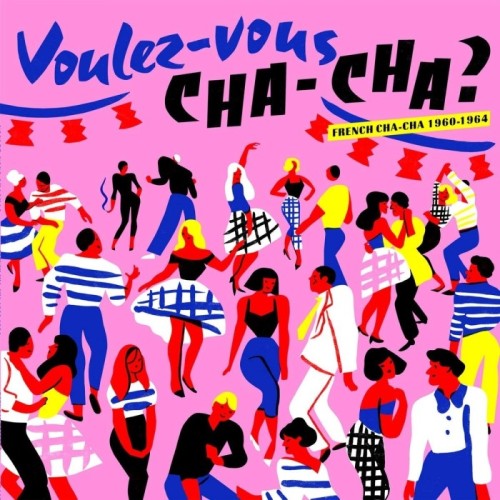 Various Artists - Voulez​-Vous Cha-Cha ? French Cha-Cha 1960​-​1964