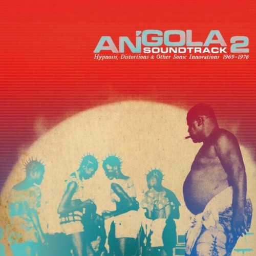Various Artists - Angola Soundtrack 2 - Hypnosis, Distorsions & Other Sonic Innovation 1969-1976