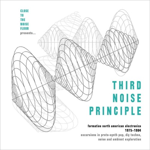 Various Artists - Close To The Noise Floor Presents... Third Noise Principle (Formative North American Electronica 1975-1984)