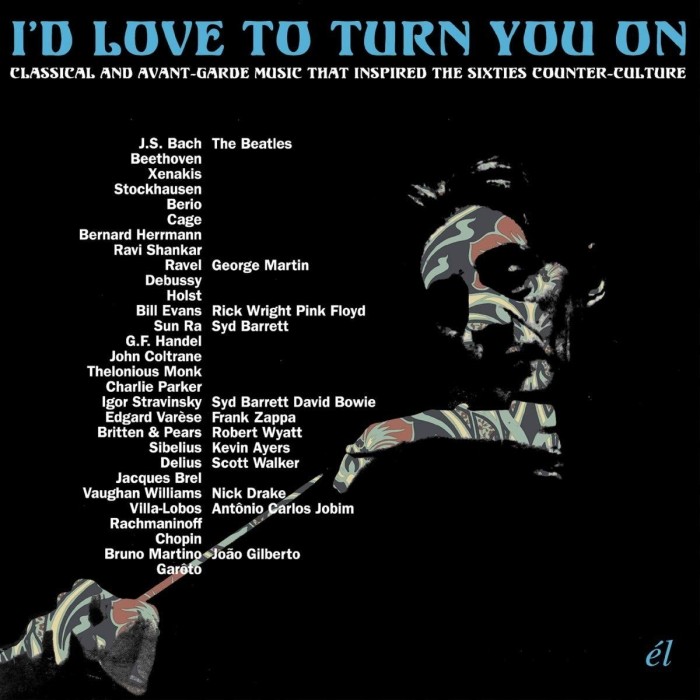 Various Artists - I'd Love To Turn You On - Classical And Avant-Garde Music That Inspired The Counter-Culture
