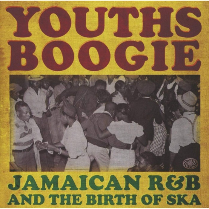 Various Artists - Youths Boogie (Jamaican R&B And The Birth Of Ska)