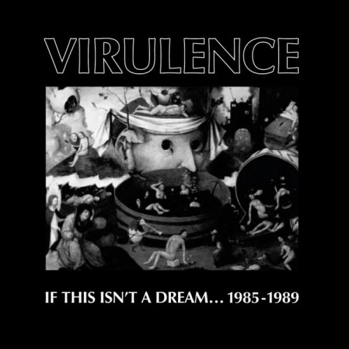 Virulence - If This Isn't A Dream... 1985-1989