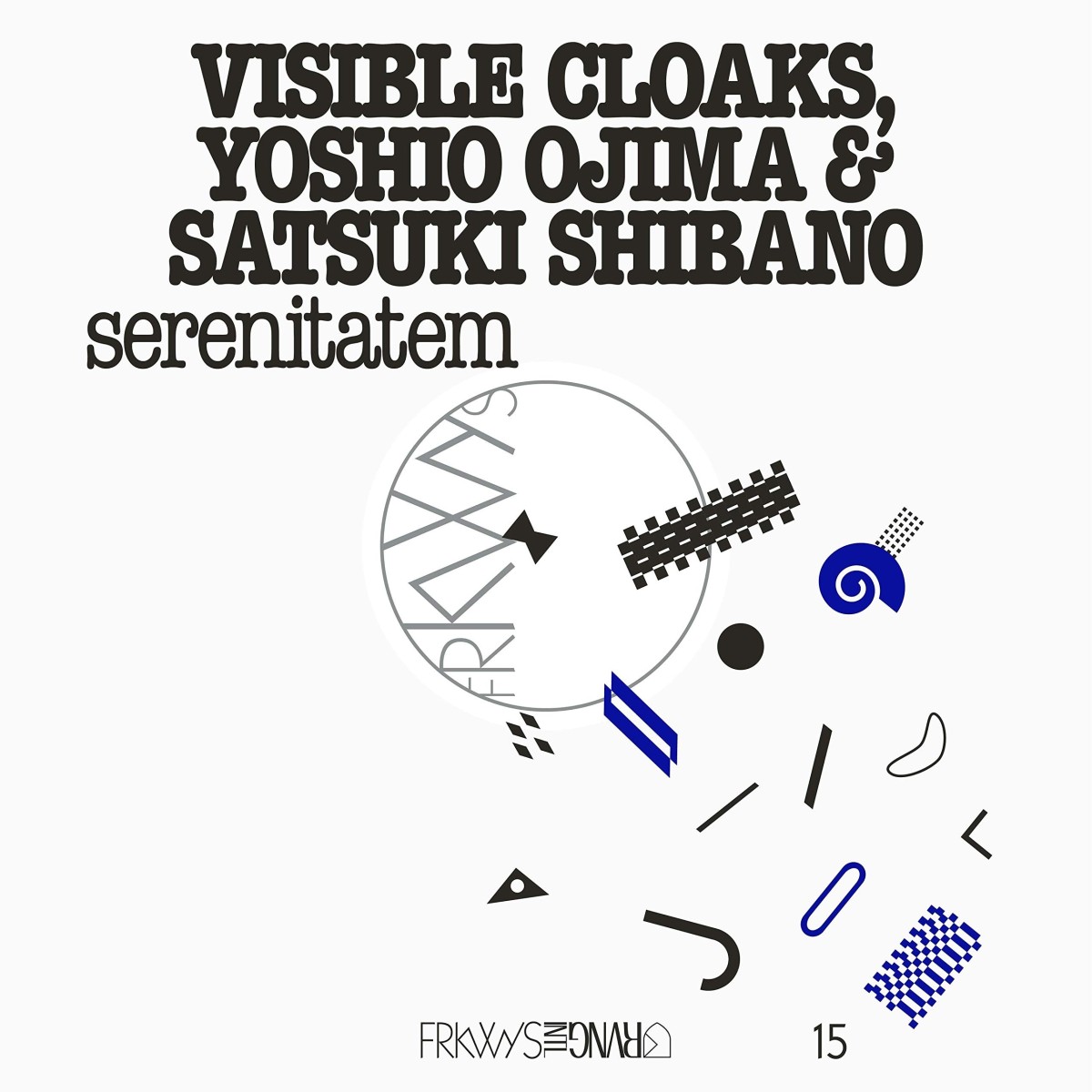 Visible Cloaks & Yoshio Ojima & Satsuki Shibano - Frkwys Vol. 15 - Serenitatem
