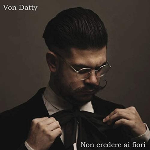 Von Datty - Non Credere Ai Fiori