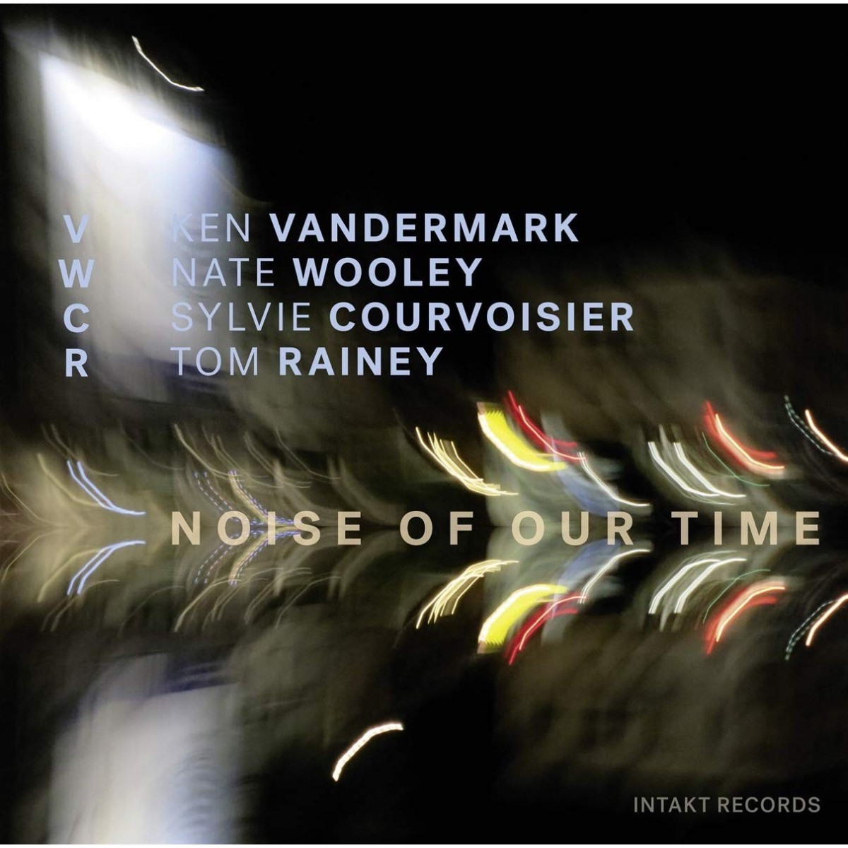 VWCR Ken Vandermark & Nate Wooley & Sylvie Courvoisier & Tom Rainey - Noise Of Our Time