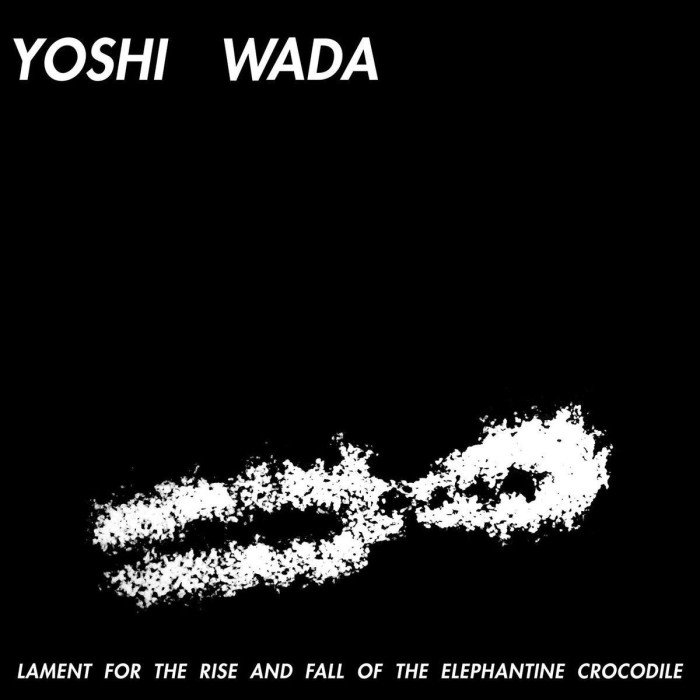 Yoshi Wada - Lament For The Rise And Fall Of The Elephantine Crocodile