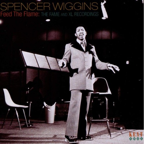 Spencer Wiggins - Feed The Flame: The Fame And Xl Recordings