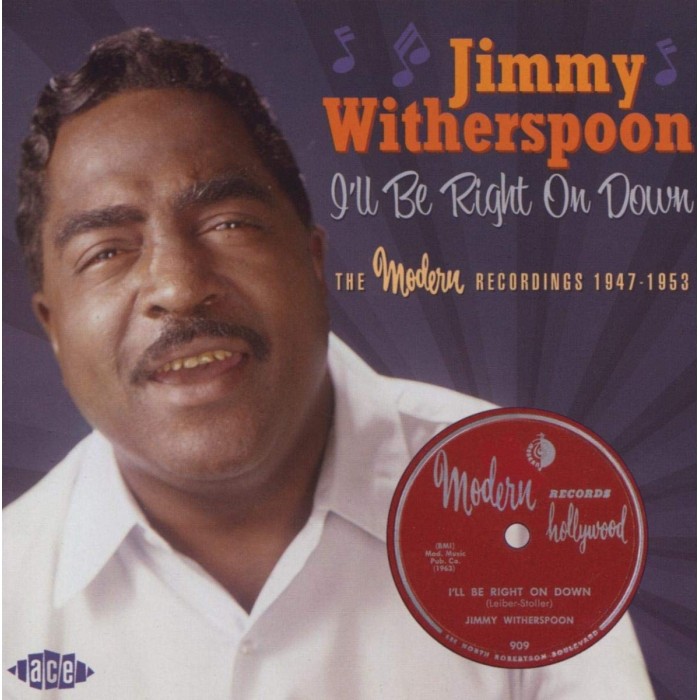 Jimmy Witherspoon - I'll Be Right On Down: The Modern Recordings 1947-1953