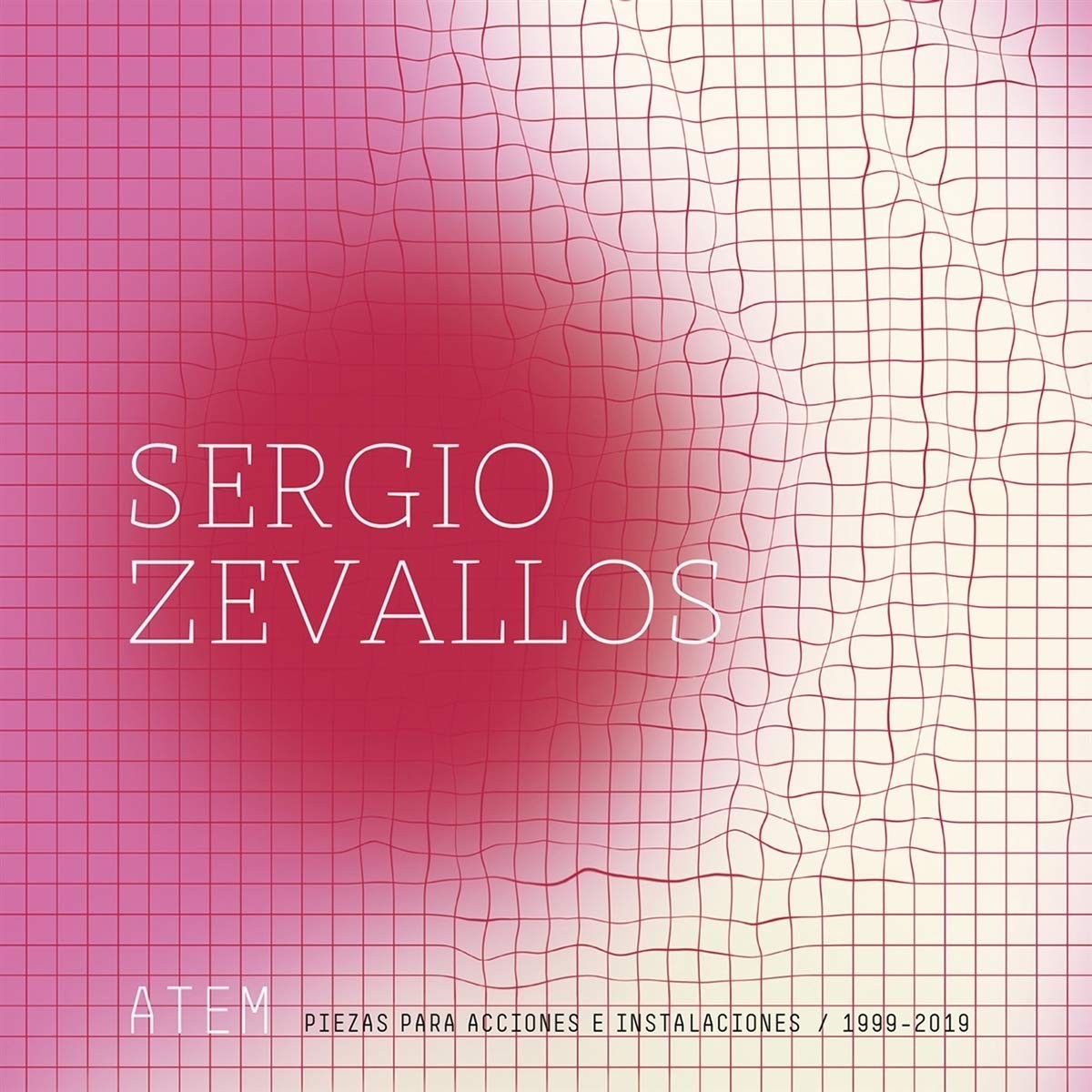Sergio Zevallos - Atem: Piezas Para Acciones E Instalaciones / 1999-2019