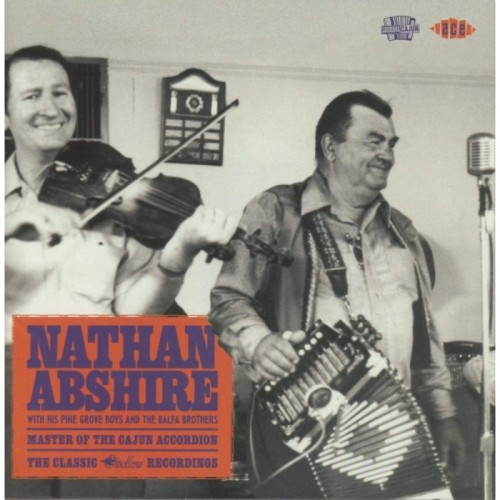 Nathan Abshire - Master Of The Cajun Accordion - The Classic Swallow Recordings