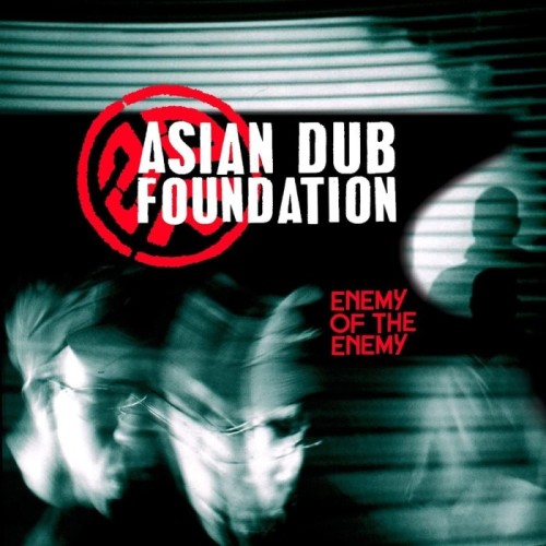 Asian Dub Foundation - Enemy Of The Enemy (Re-Issue)