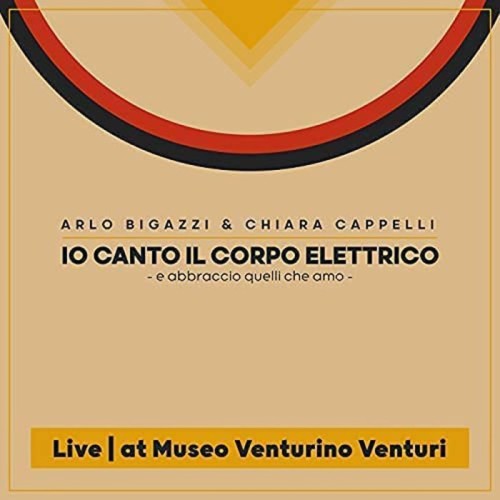 Arlo Bigazzi & Chiara Cappelli - Io Canto Il Corpo Elettrico