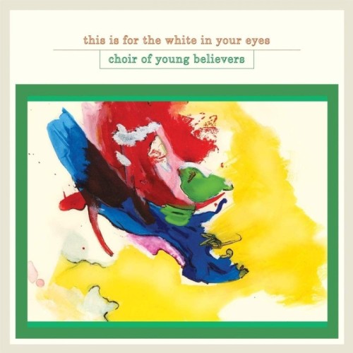 Choir Of Young Believer - This Is For The White In Your Eyes