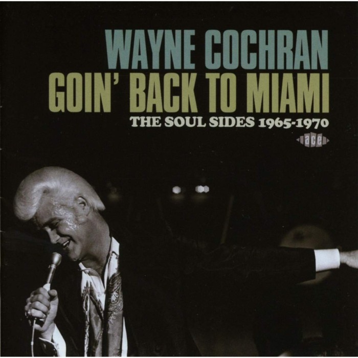 Wayne Cochran - Goin' Back To Miami - The Soul Sides 1965-1970
