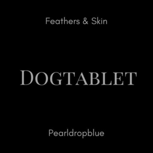 Dogtablet - Feathers & Skin / Pearldropblue (2 Cd Ultimate Edition)