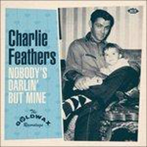 Charlie Feathers - Nobody's Darlin' But Mine