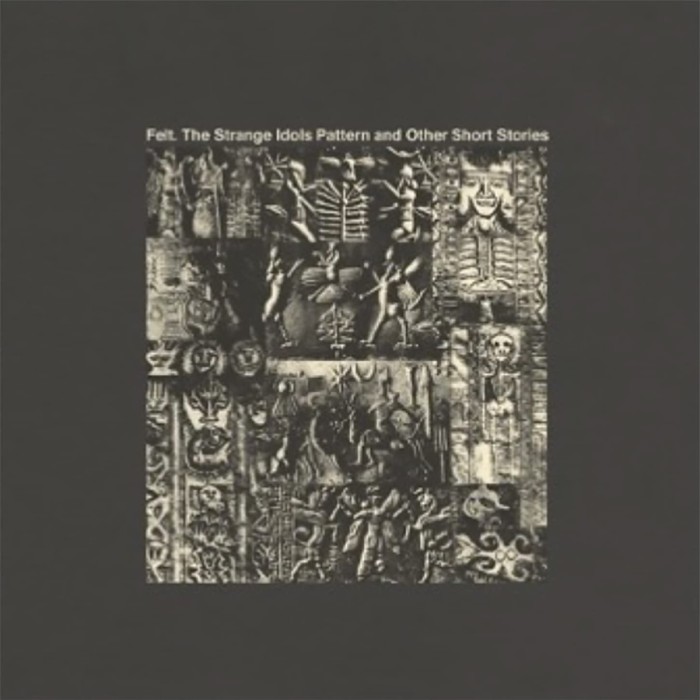 Felt - The Strange Idols Pattern And Other Short Stories (Deluxe Remastered)