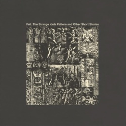 Felt - The Strange Idols Pattern And Other Short Stories (Deluxe Remastered)